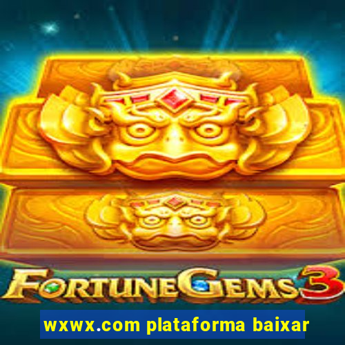 wxwx.com plataforma baixar